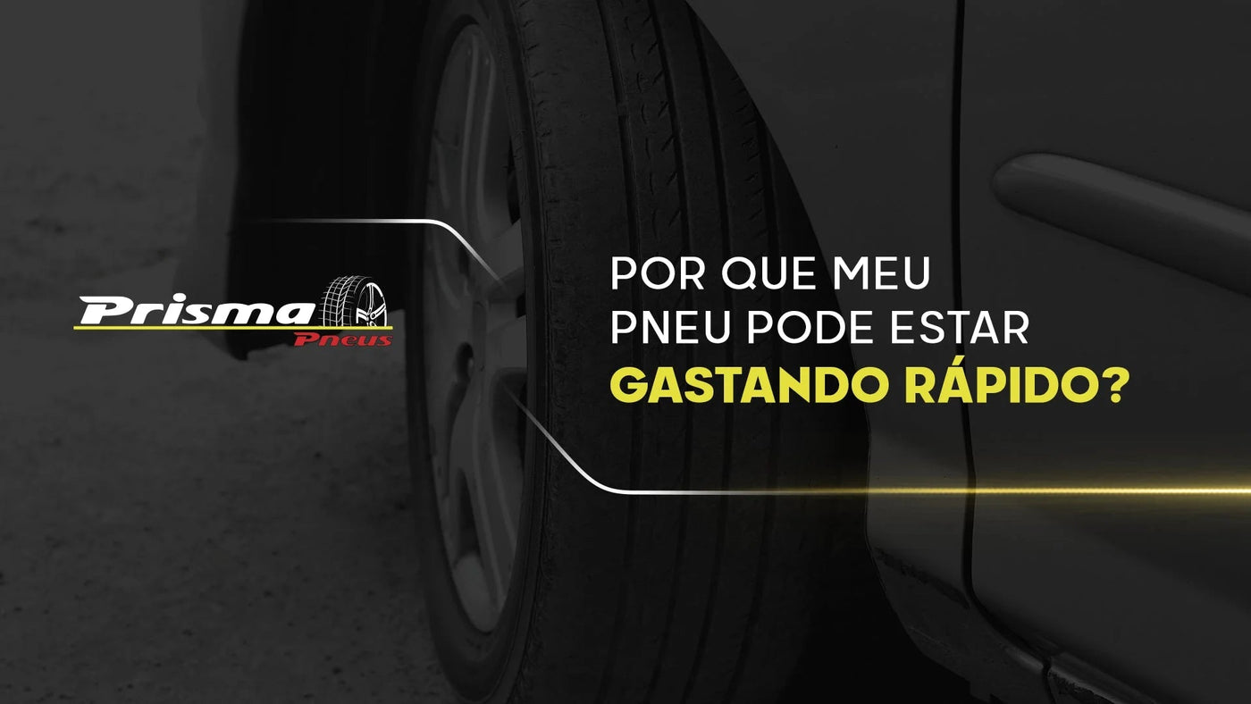 Por que meus pneus estão gastando rápido? - Prisma Pneus Revenda Oficial Pirelli em São Paulo