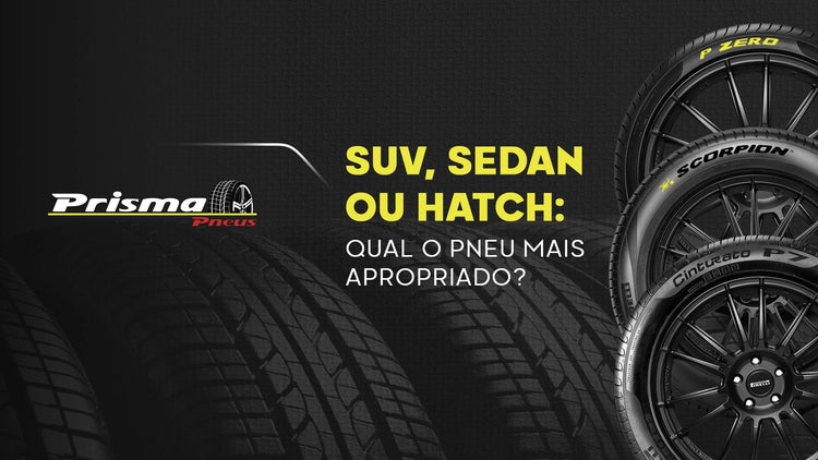 SUV, sedan ou hatch: como escolher o pneu mais apropriado - Prisma Pneus Revenda Oficial Pirelli em São Paulo