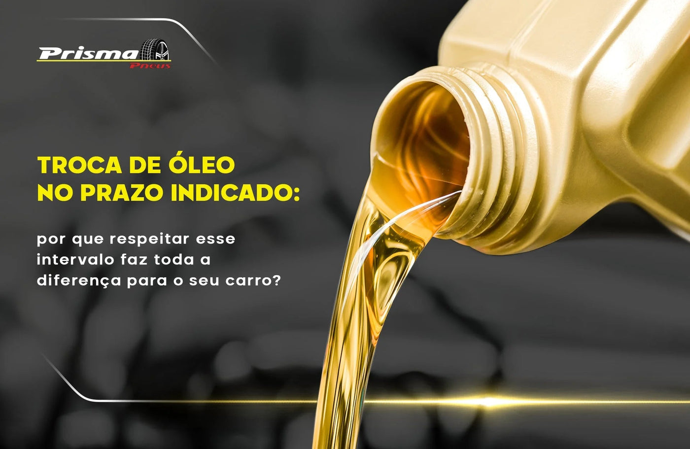 Troca de óleo no prazo indicado - Prisma Pneus Revenda Oficial Pirelli em São Paulo